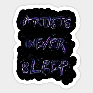 Artists Never Sleep Sticker